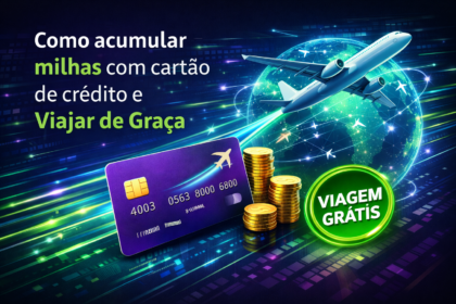 Como acumular milhas com cartão de crédito e Viajar de Graça